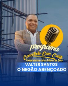 Leia mais sobre o artigo Conectados com Cristo” vai ao ar hoje às 19h com Valter Santos na Web TV Feira Nova